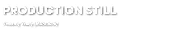 PRODUCTION STILL Vincenty Yearly (Babadook)