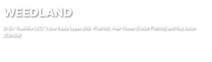 WEEDLAND S1 E1: "Kushlife LLC." | Ana Paula Lopes (Ms. Puenta), Mair Flores (Lucia Puenta) and Kay Aston (Cecilia)