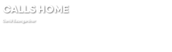 CALLS HOME David Baumgardner