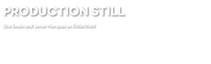 PRODUCTION STILL Dre Swain and Javier Marquez as Detectives